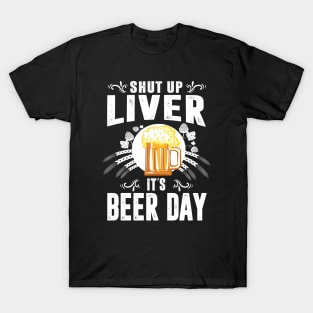 Shut Up Liver It's International Beer Day Funny Drinking T-Shirt